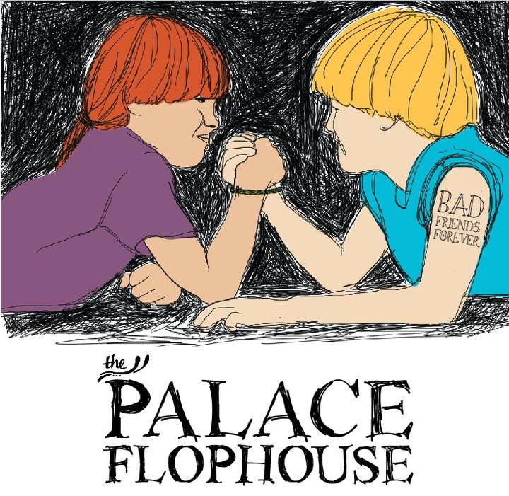 Review: The Palace Flophouse’s Bad Friends Forever