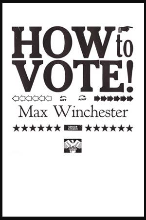 A reminder  How to Vote!  a manual by Max Winchester