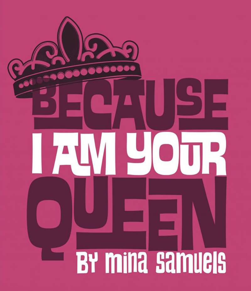 Because I Am Your Queen is a wild, wise and witty feminist fantasia