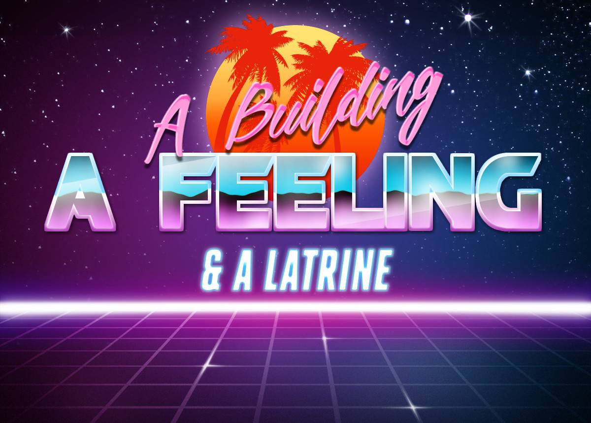 A Building, A Feeling, and A Latrine: 80s throwback