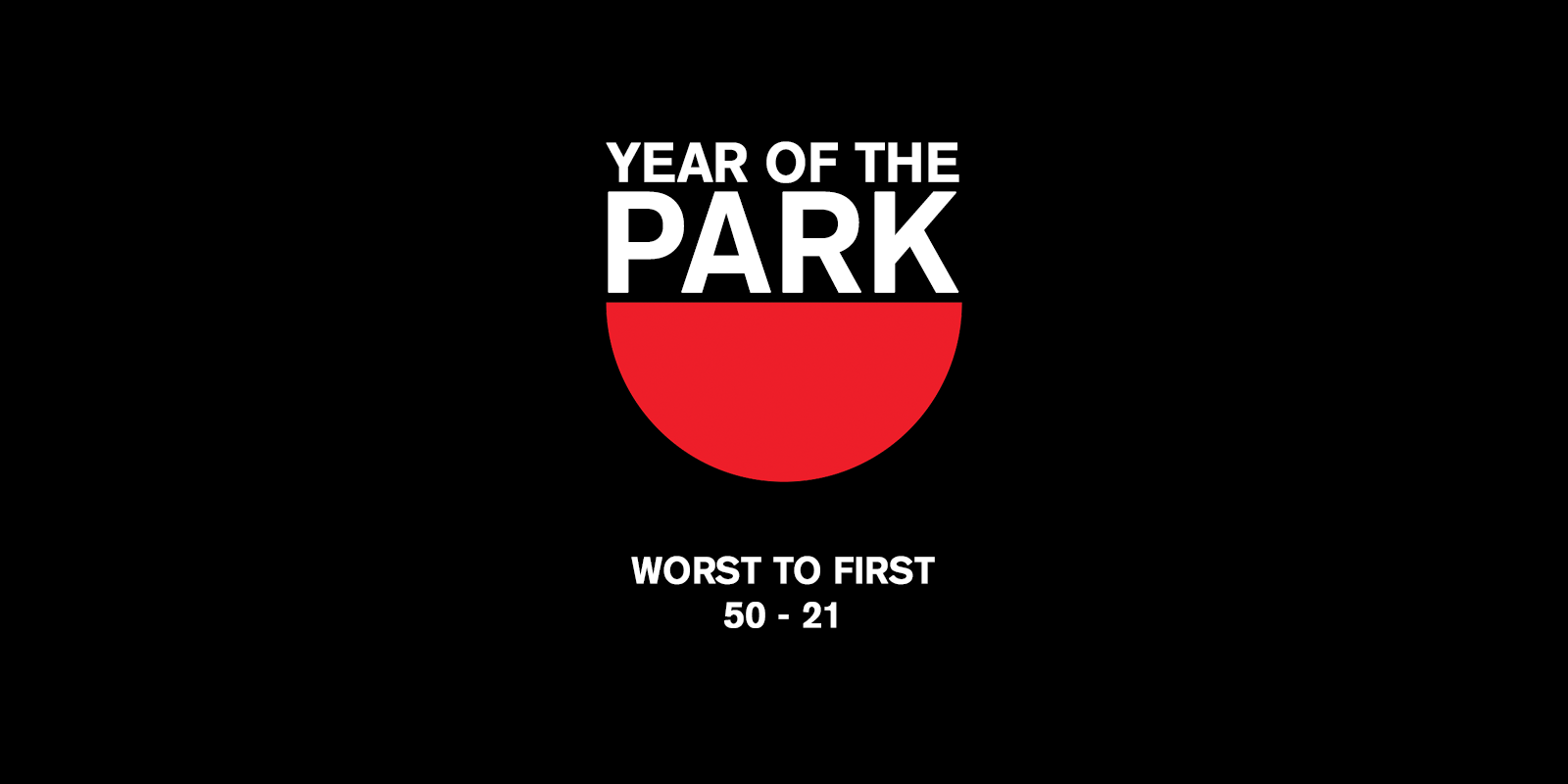 Year of the Park: Worst to First, 50 – 21