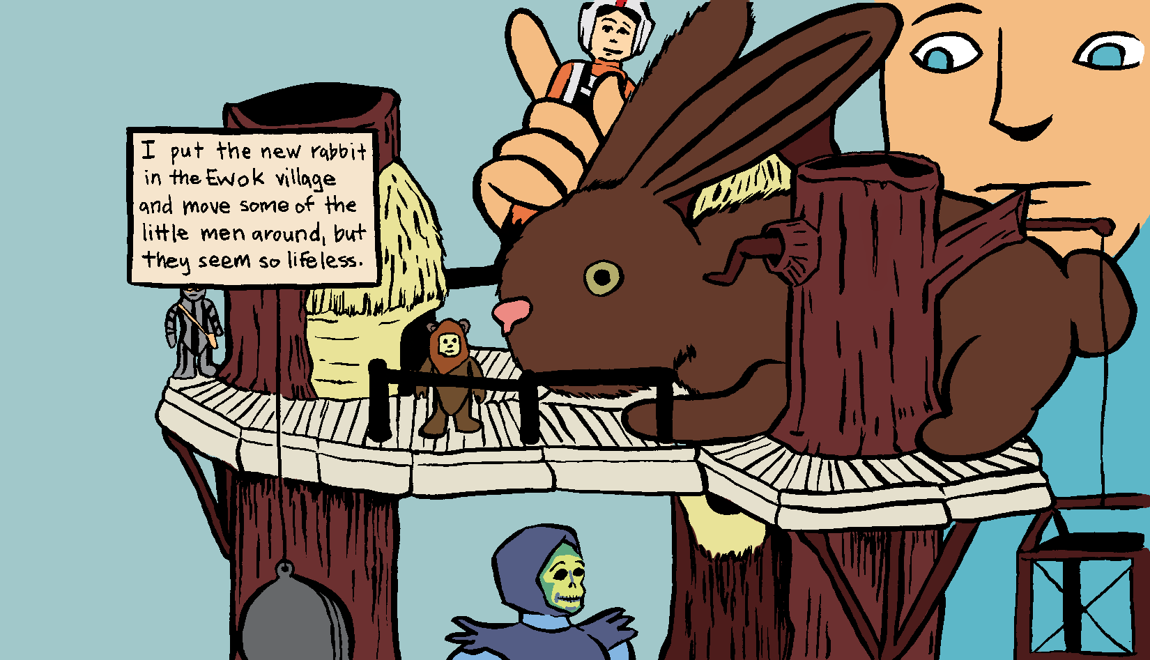 Ewok Village by Grant Thomas. A cartoon. A man overlooks a large brown rabbit which is on a bridge. It appears to be a treehouse-like structure. The main is holding an astronaut figurine and there is a skelton-figure on the lower level. The text box reads "I put the new rabbit in the ewok village and move some of the little men around but they seem so lifeless."